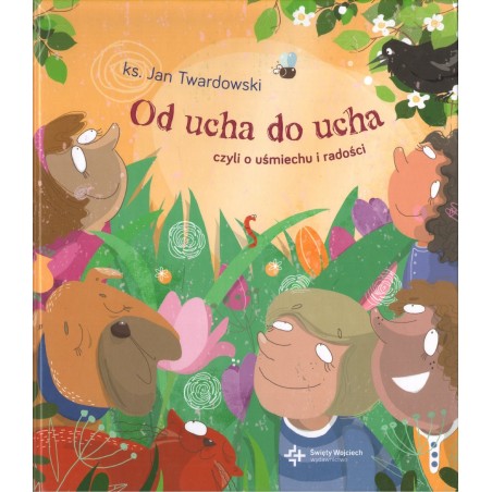 OD UCHA DO UCHA CZYLI O UŚMIECHU I RADOŚCI Jan Twardowski