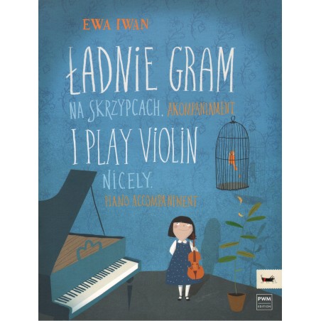 ŁADNIE GRAM NA SKRZYPCACH. AKOMPANIAMENT Ewa Iwan