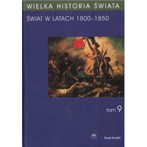 WIELKA HISTORIA ŚWIATA. TOM 9. ŚWIAT W LATACH 1800-1850