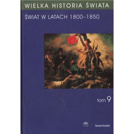 WIELKA HISTORIA ŚWIATA. TOM 9. ŚWIAT W LATACH 1800-1850