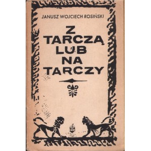 Z TARCZĄ LUB NA TARCZY Janusz W. Rosiński