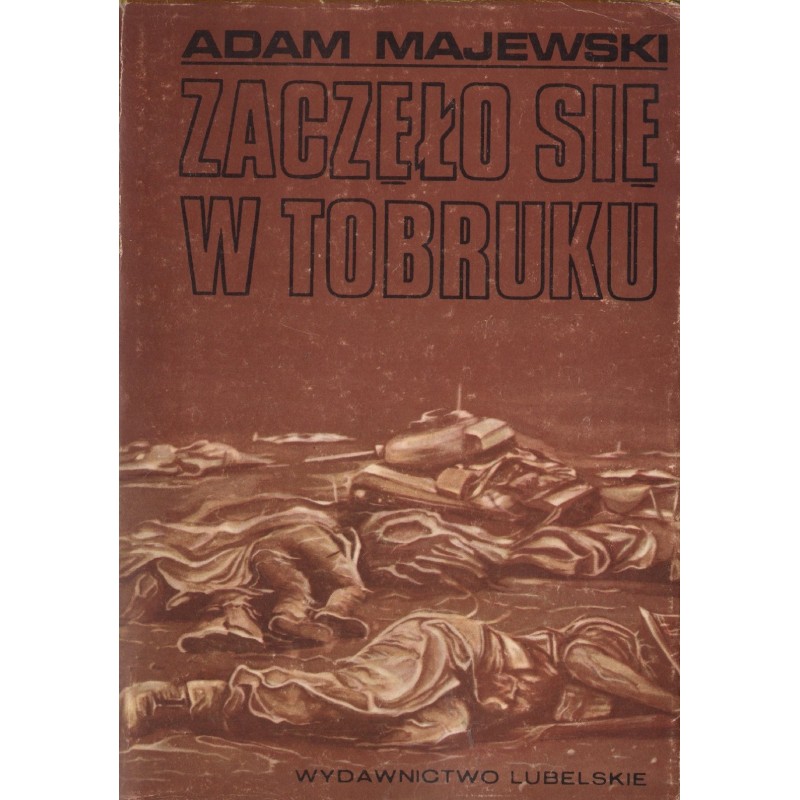 ZACZĘŁO SIĘ W TOBRUKU Adam Majewski