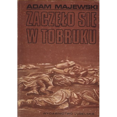 ZACZĘŁO SIĘ W TOBRUKU Adam Majewski