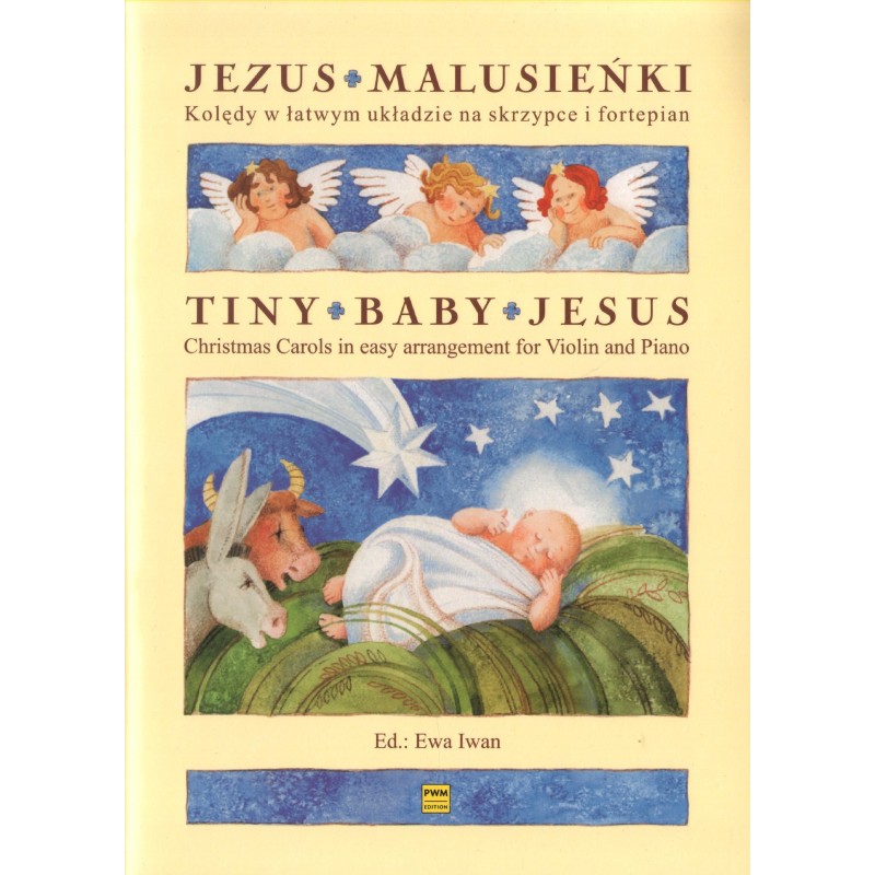 JEZUS MALUSIEŃKI. KOLĘDY W ŁATWYM UKŁADZIE NA SKRZYPCE I FORTEPIAN Ewa Iwan