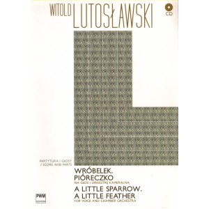 WRÓBELEK. PIÓRECZKO NA GŁOS I ORKIESTRĘ KAMERALNĄ (+CD) Witold Lutosławski