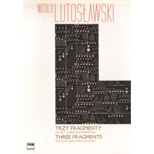 TRZY FRAGMENTY NA FLET I HARFĘ (LUB FORTEPIAN) Witold Lutosławski