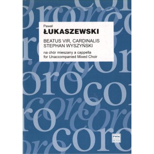 BEATUS VIR, CARDINALIS STEPHAN WYSZYNSKI NA CHÓR MIESZANY A CAPPELLA (PART. STUD.) Paweł Łukaszewski