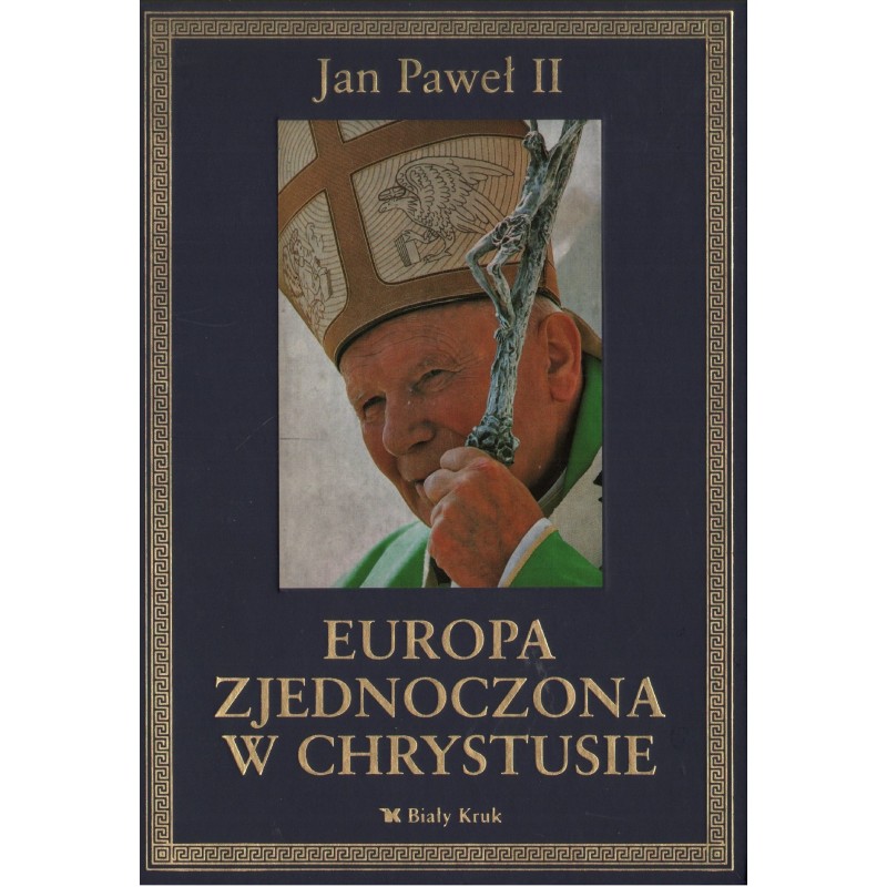 EUROPA ZJEDNOCZONA W CHRYSTUSIE. ANTOLOGIA Jan Paweł II