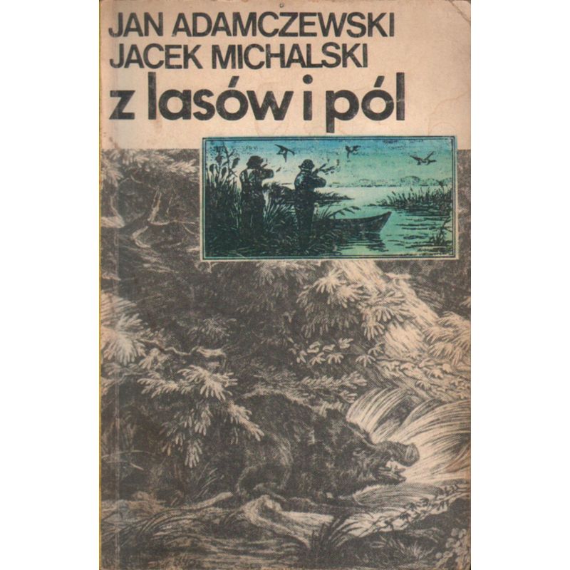 Z LASÓW I PÓL Jan Adamczewski, Jacek Michalski