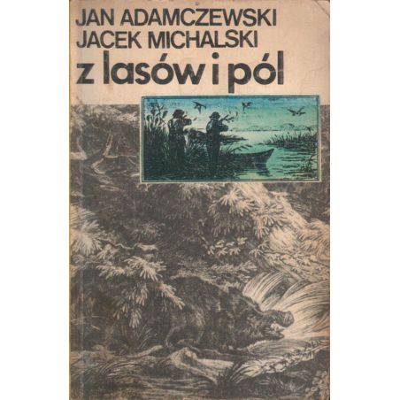 Z LASÓW I PÓL Jan Adamczewski, Jacek Michalski