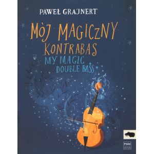 MÓJ MAGICZNY KONTRABAS NA KONTRABAS I FORTEPIAN Paweł T. Grajnert