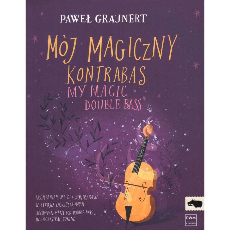 MÓJ MAGICZNY KONTRABAS. AKOMPANIAMENT DLA KONTRABASU W STROJU ORKIESTROWYM Paweł T. Grajnert