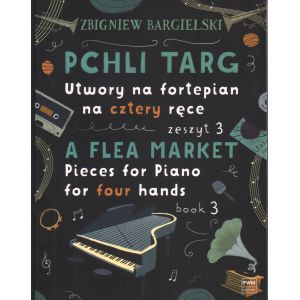 PCHLI TARG  NA FORTEPIAN NA CZTERY RĘCE. ZESZYT 3 Zbigniew Bargielski