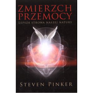 ZMIERZCH PRZEMOCY. LEPSZA STRONA NASZEJ NATURY Steven Pinker