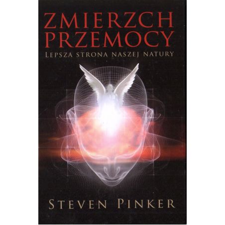 ZMIERZCH PRZEMOCY. LEPSZA STRONA NASZEJ NATURY Steven Pinker