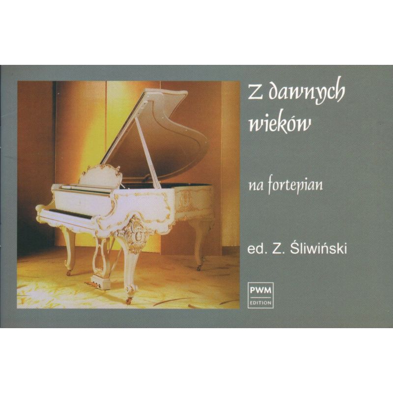 Z DAWNYCH WIEKÓW NA FORTEPIAN Zbigniew Śliwiński