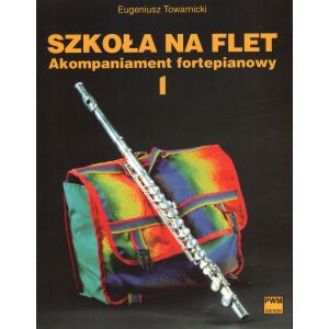 SZKOŁA NA FLET. CZĘŚĆ 1. AKOMPANIAMENT FORTEPIANOWY Eugeniusz Towarnicki