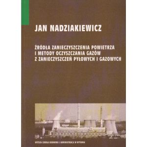 ŹRÓDŁA ZANIECZYSZCZENIA POWIETRZA I METODY OCZYSZCZANIA GAZÓW Z ZANIECZYSZCZEŃ PYŁOWYCH I GAZOWYCH Jan Nadziakiewicz