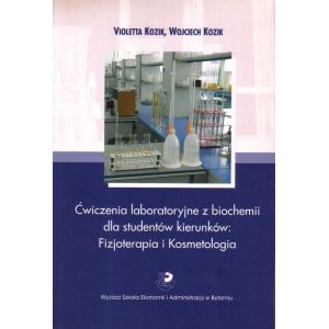 ĆWICZENIA LABORATORYJNE Z BIOCHEMII DLA STUDENTÓW KIERUNKÓW: FIZJOTERAPIA I KOSMETOLOGIA Violetta Kozik, Wojciech Kozik