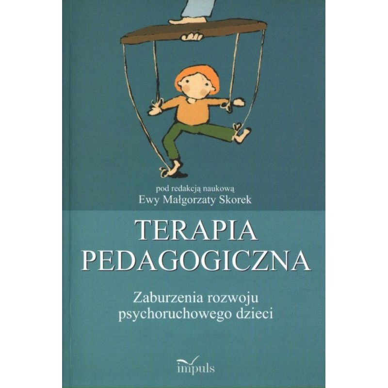 TERAPIA PEDAGOGICZNA. ZABURZENIA ROZWOJU PSYCHORUCHOWEGO DZIECI Ewa Małgorzata Skorek