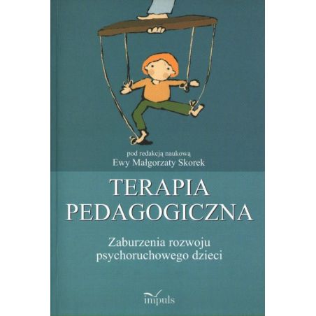 TERAPIA PEDAGOGICZNA. ZABURZENIA ROZWOJU PSYCHORUCHOWEGO DZIECI Ewa Małgorzata Skorek