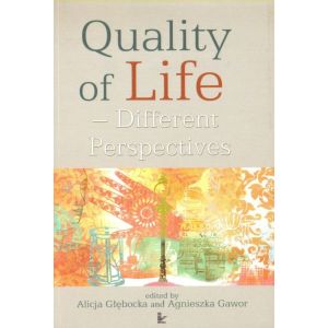 QUALITY OF LIFE. DIFFERENT PERSPECTIVES Alicja Głębocka, Agnieszka Gawor