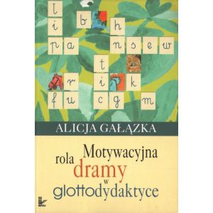 MOTYWACYJNA ROLA DRAMY W GLOTTODYDAKTYCE Alicja Gałązka
