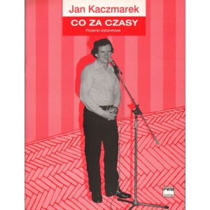 CO ZA CZASY. PIOSENKI KABARETOWE NA GŁOS Z FORTEPIANEM Jan Kaczmarek