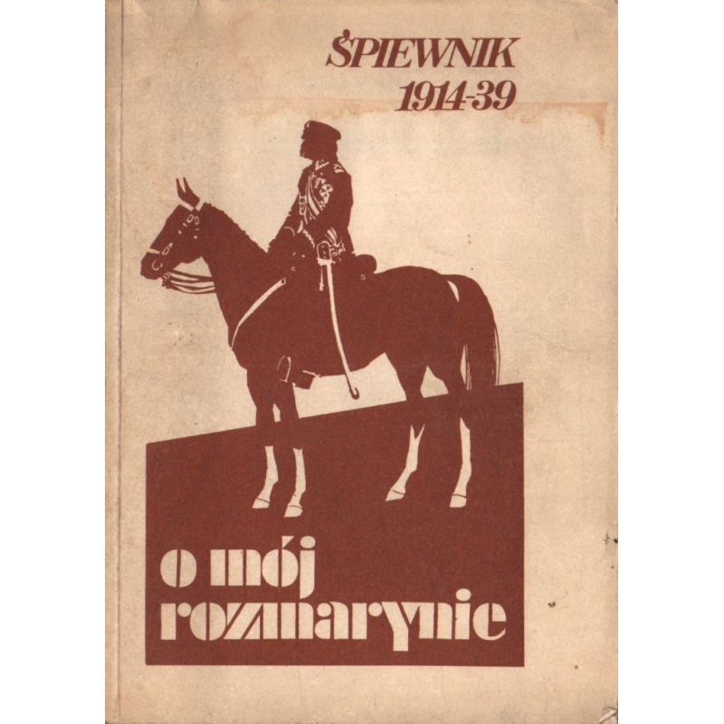 O MÓJ ROZMARYNIE. ŚPIEWNIK 1914-39