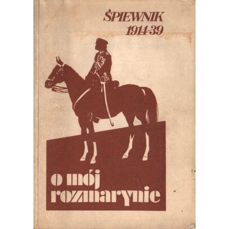 O MÓJ ROZMARYNIE. ŚPIEWNIK 1914-39