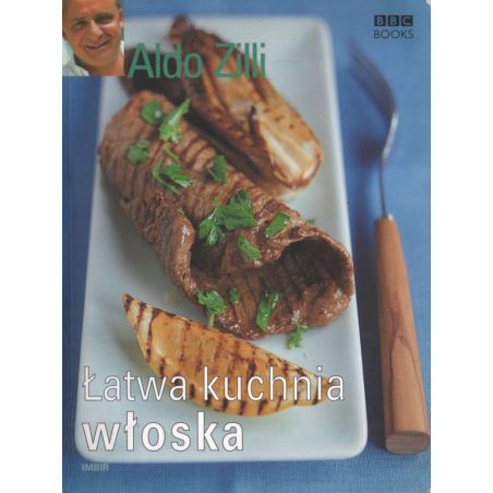 ŁATWA KUCHNIA WŁOSKA Aldo Zilli