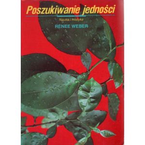 POSZUKIWANIE JEDNOŚCI. NAUKA I MISTYKA Renee Weber