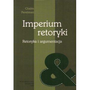 IMPERIUM RETORYKI. RETORYKA I ARGUMENTACJA Chaim Perelman