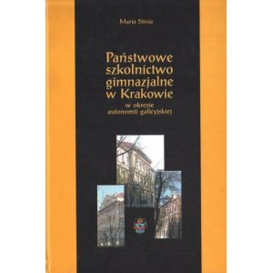 PAŃSTWOWE SZKOLNICTWO GIMNAZJALNE W KRAKOWIE W OKRESIE AUTONOMII GALICYJSKIEJ