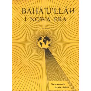 BAHA'U'LLAH I NOWA ERA. WPROWADZENIE DO WIARY BAHA'I