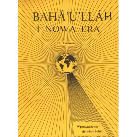 BAHA'U'LLAH I NOWA ERA. WPROWADZENIE DO WIARY BAHA'I