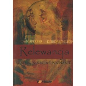 RELEWANCJA. KOMUNIKACJA I POZNANIE Dan Spernber, Deirdre Wilson