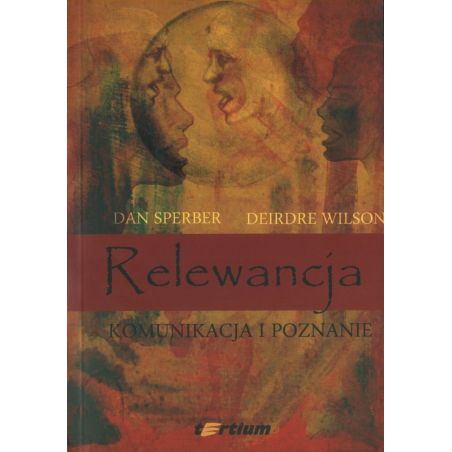 RELEWANCJA. KOMUNIKACJA I POZNANIE Dan Spernber, Deirdre Wilson