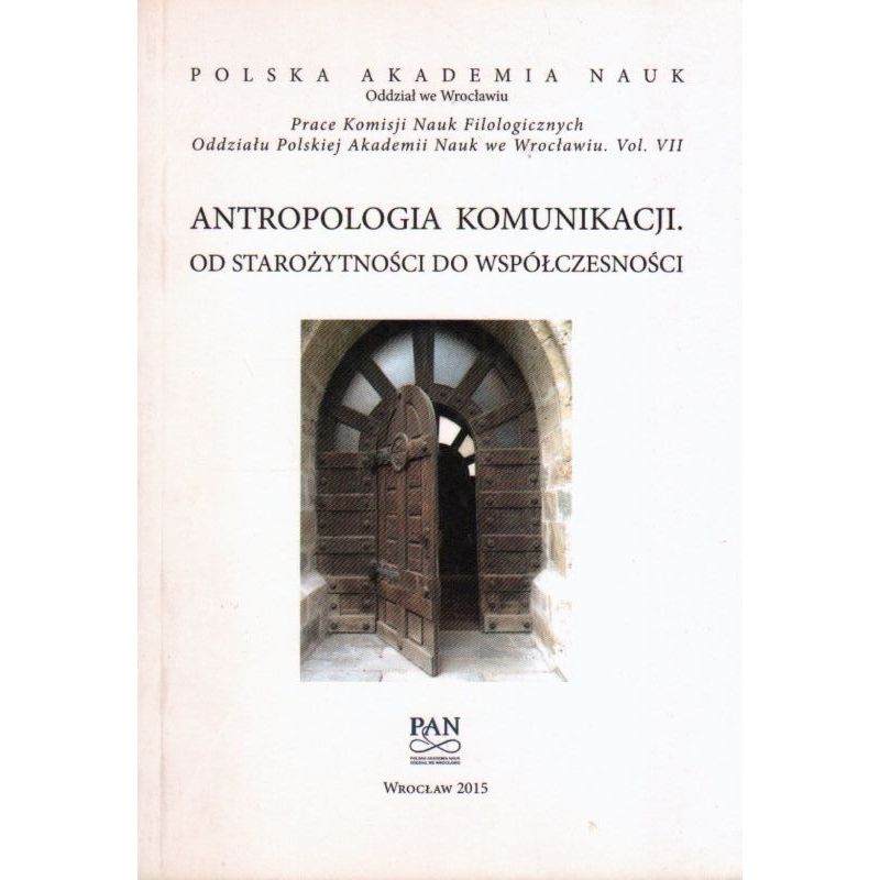 ANTROPOLOGIA KOMUNIKACJI. OD STAROŻYTNOŚCI DO WSPÓŁCZESNOŚCI