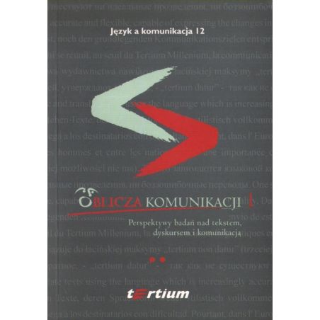 OBLICZA KOMUNIKACJI 1. TOM II: Perspektywy badań nad tekstem, dyskursem i komunikacją