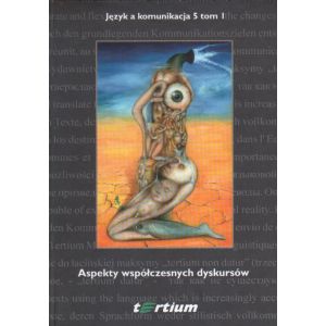 ASPEKTY WSPÓŁCZESNYCH DYSKURSÓW: JĘZYK A KOMUNIKACJA 5 TOM 1