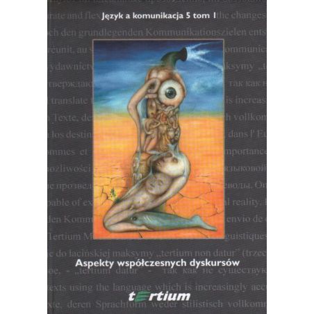 ASPEKTY WSPÓŁCZESNYCH DYSKURSÓW: JĘZYK A KOMUNIKACJA 5 TOM 1