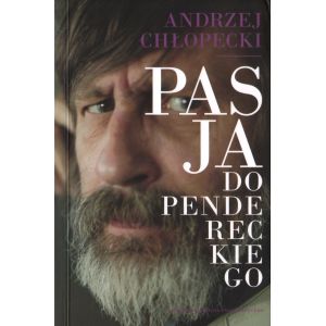 PASJA DO PENDERECKIEGO Andrzej Chłopecki