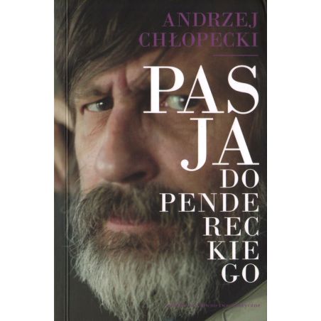 PASJA DO PENDERECKIEGO Andrzej Chłopecki