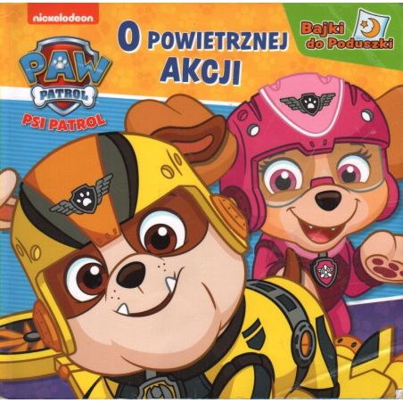 O POWIETRZNEJ AKCJI. BAJKI DO PODUSZKI. PSI PATROL