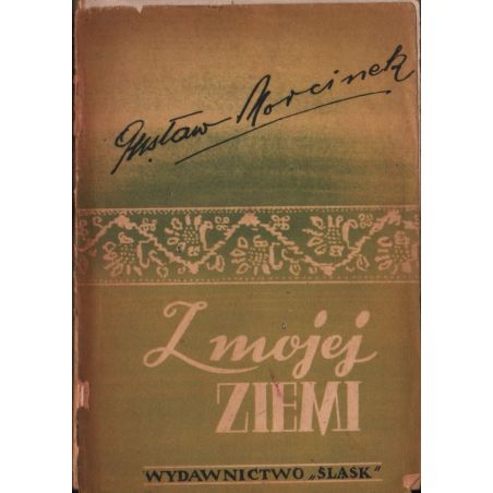 Z MOJEJ ZIEMI Gustaw Morcinek