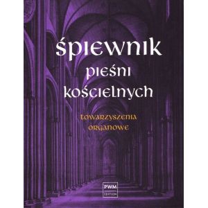 ŚPIEWNIK PIEŚNI KOŚCIELNYCH. TOWARZYSZENIA ORGANOWE Witold Zalewski