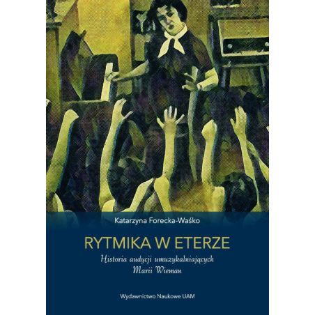 Okładka książki Rytmika w eterze. Historia audycji umuzykalniających Marii Wieman Katarzyny Foreckiej-Waśko