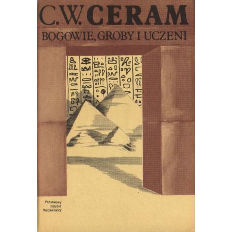 Okładka książki BOGOWIE, GROBY I UCZENI. POWIEŚCI O ARCHEOLOGII, C.W. Cerama