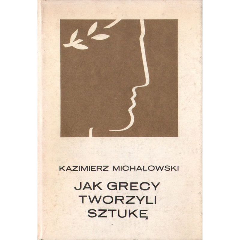 Okładka książki Kazimierza Michałowskiego „Jak Grecy tworzyli sztukę” z wizerunkiem antycznej rzeźby.
